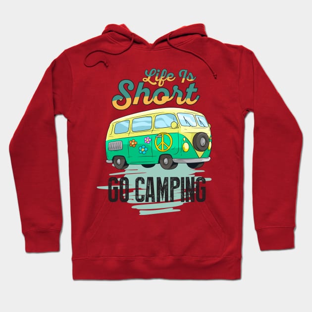 Life Is Short Go Camping Hoodie by Diannas